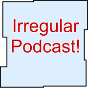 Irregular Podcast!