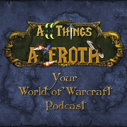 All Things Azeroth - Your World of Warcraft Podcast