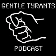 The Gentle Tyrants Podcast