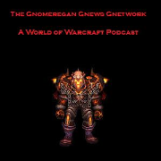Gnomeregan Gnews Gnetwork - A World of Warcraft Podcast