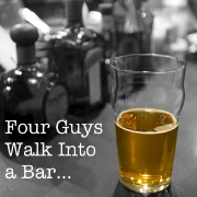 Four Guys Walk Into a Bar