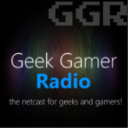 Geek Gamer Radio - The netcast for geeks and gamers!