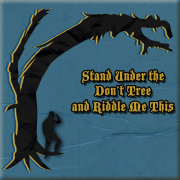 Stand Under the Don't Tree And Riddle Me This
