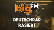 bigFM Deutschrap rasiert