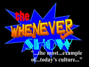 The Whenever Show