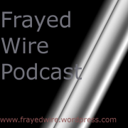 The Official Frayed Wire Podcast