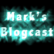 Mark's Blogcast
