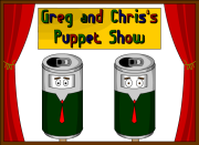 Greg and Chris's Puppet Show!