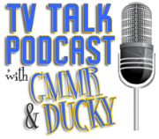 TV Talk Podcast with GMMR and Ducky