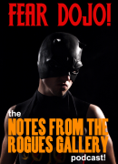 FEAR DOJO! - the NOTES FROM THE ROGUES GALLERY podcast