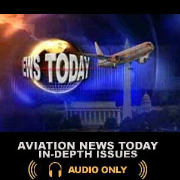 Aviation News Today: In-Depth Issues (audio only)