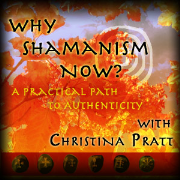 Why Shamanism Now? A practical path to authenticity