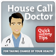 The House Call Doctor's Quick and Dirty Tips for Taking Charge of Your Health