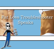 The Fat Loss Troubleshooter Speaks