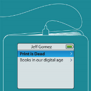 Print is Dead: Books in Our Digital Age