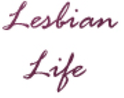 Lesbian Life  -  Through the eyes of a Lesbian