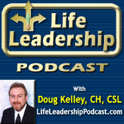 Life Leadership Podcast with Doug Kelley