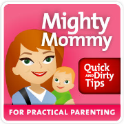 The Mighty Mommy's Quick and Dirty Tips for Practical Parenting