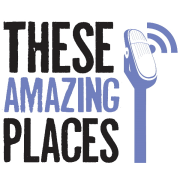 These Amazing Places Podcast