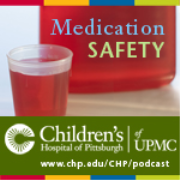 Medication Safety, presented by experts at Children's Hospital of Pittsburgh of UPMC