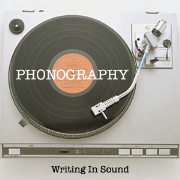 PHONOGRAPHY: Writing In Sound