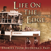 Life on the Edge - Stories from Muskoka's Past