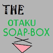 The Otaku Soapbox