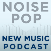 The Noise Pop New Music Podcast