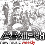 AMPed New Music Weekly