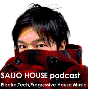 SAIJO HOUSE podcast(Electro,Tech,Progressive House Music)