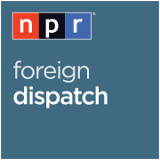 NPR: Foreign Dispatch Podcast
