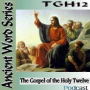 Ancient Word Series: The Gospel of the Holy Twelve Podcast