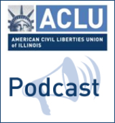 ACLU of Illinois Podcast