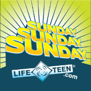 LifeTeen.com presents Sunday Sunday Sunday