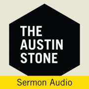 Sermon Audio | The Austin Stone Community Church