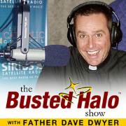 Busted Halo Show w/Fr. Dave Dwyer