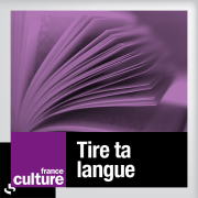 France Culture - TIRE TA LANGUE