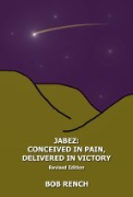 Jabez: Conceived in Pain, Delivered in Victory - A free audiobook by Bob Rench