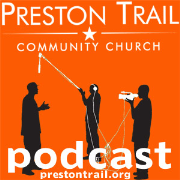 Preston Trail Community Church Podcast