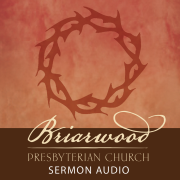 <br />Briarwood Presbyterian Church Sermon Audio<br />        