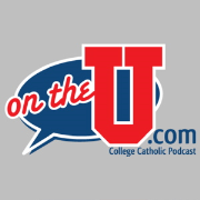On the U - College Catholic Podcast