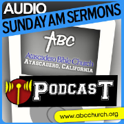 Atascadero Bible Church :: SUNDAY AM SERMONS (Audio Edition)