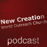 New Creation World Outreach Church Podcast