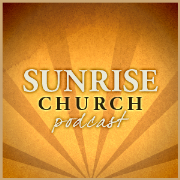 Sunrise Church Podcast