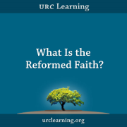 What Is the Reformed Faith?