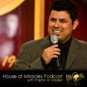 House Of Miracles Podcast With Pastor Al Valdez
