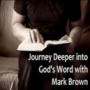 Journey Deeper into God's Word With Mark Brown