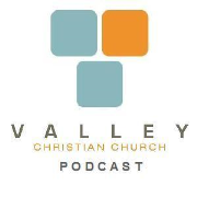 Valley Christian Church Podcast