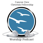 Canyon View Christian Fellowship Worship Podcast