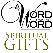 Spiritual Gifts - A Word from the Word